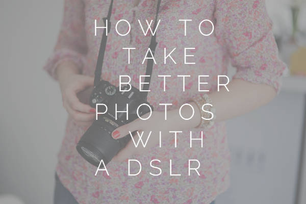 How to take better photos with a DSLR?