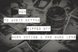 How to avoid getting ripped off when buying a 2nd hand lens