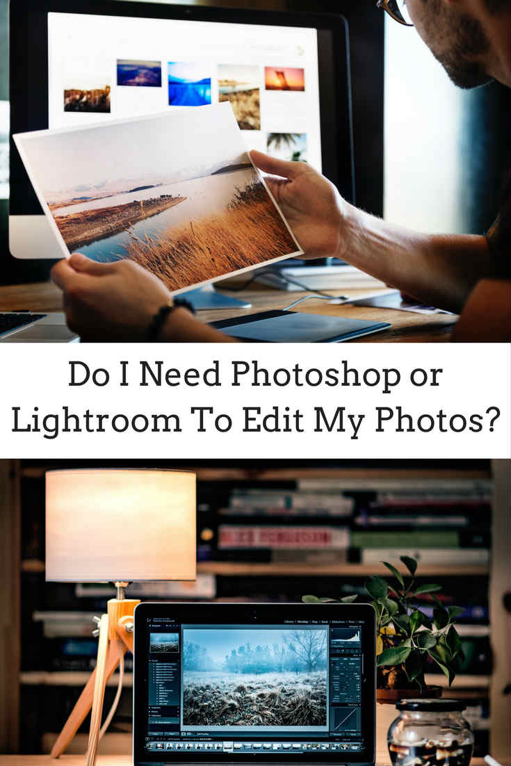 Do I need Photoshop or Lightroom to edit my photos