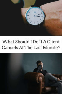 WHAT SHOULD I DO IF A CLIENT CANCELS AT THE LAST MINUTE