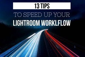 Tips to speed up your Lightroom workflow
