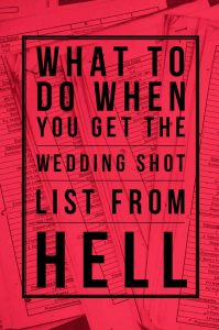 What To Do When The Bride Gives You The Shot List From Hell