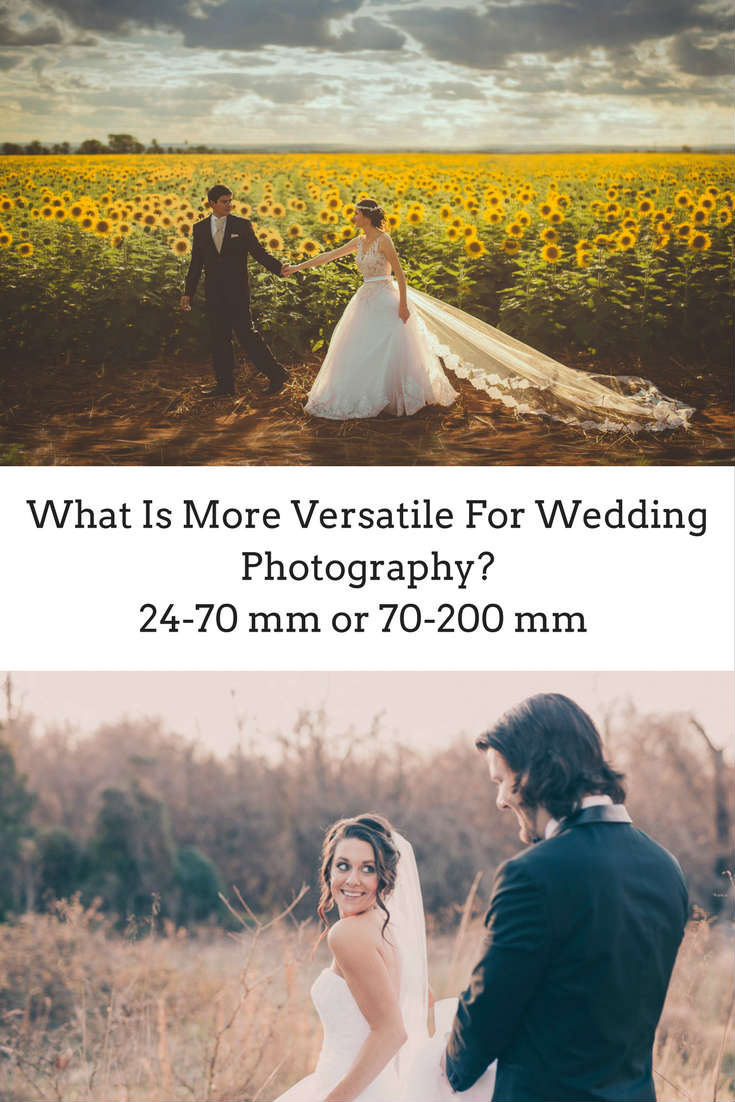What is more versatile 24-70 mm or 70-200 mm for wedding photography