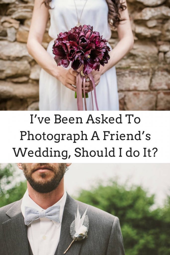 I’ve Been Asked To Photograph A Friend’s Wedding Should I Do It